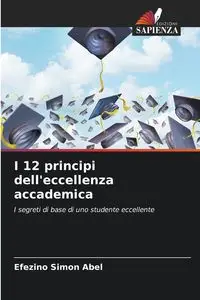 I 12 principi dell'eccellenza accademica - Abel Simon Efezino