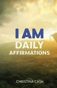 I AM Daily Affirmations - Christina Cash