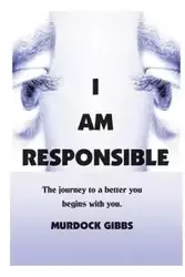 I AM RESPONSIBLE - Gibbs Murdock "Doc"