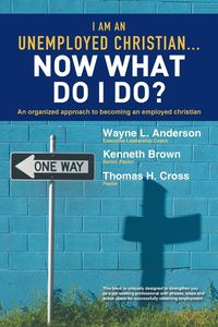 I Am an Unemployed Christian ... Now What Do I Do? - L. Anderson Wayne