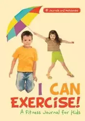 I Can Exercise! A Fitness Journal for Kids - @ Journals and Notebooks