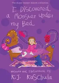 I Discovered a Monster Under My Bed - Kaschula K.J.