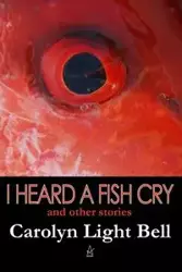 I Heard A Fish Cry - Bell Carolyn Light