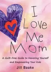 I LOVE ME MOM - Jill Baake