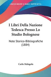 I Libri Della Nazione Tedesca Presso Lo Studio Bolognese - Carlo Malagola