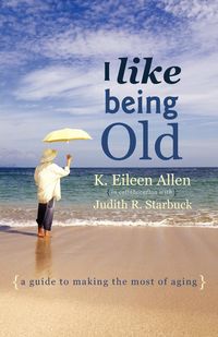 I Like Being Old - K. Allen Eileen