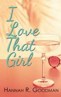 I Love That Girl - Hannah R. Goodman