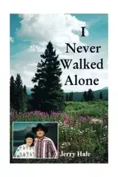 I Never Walked Alone - Jerry Hale