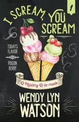 I SCREAM, YOU SCREAM - Wendy Lyn Watson