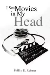 I See Movies in My Head - Phillip D. Reisner