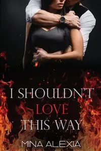 I Shouldn't Love This Way - Alexia Mina