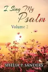 I Sing My Psalm Volume 2 - Shelia P. Sanders
