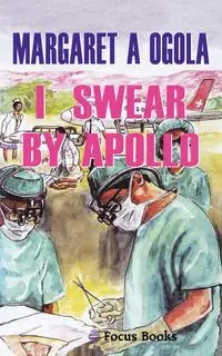 I Swear by Apollo - Margaret Ogola A