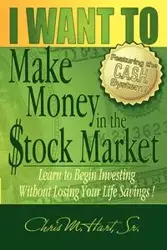 I WANT TO Make Money in the Stock Market - Chris M. Hart