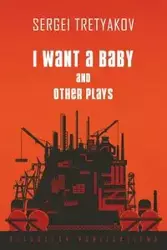 I Want a Baby and Other Plays - Tretyakov Sergei