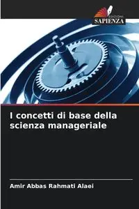 I concetti di base della scienza manageriale - Rahmati Alaei Amir Abbas