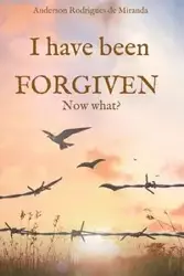 I have been forgiven. Now what? - Miranda Anderson Rodrigues de