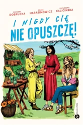 I nigdy cię nie opuszczę! - Zuzanna Dobrucka, Beata Harasimowicz, Katarzyna K