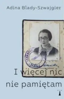 I więcej nic nie pamiętam - Adina Blady-Szwajgier