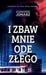 I zbaw mnie ode złego - Aleksandra Jonasz