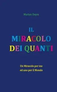 IL MIRACOLO DEI QUANTI - Marion Deym