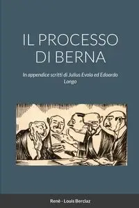 IL PROCESSO DI BERNA - Louis Berclaz Renè -