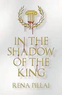 IN THE SHADOW OF THE KING - Rena Pillai