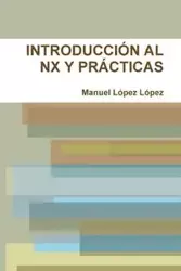 INTRODUCCIÓN AL NX Y PRÁCTICAS - Manuel López López