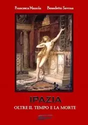 IPAZIA (Oltre il tempo e la morte) - Francesca Benedetto Savona Mazzola