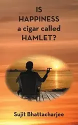 IS HAPPINESS a cigar called HAMLET? - Bhattacharjee Sujit