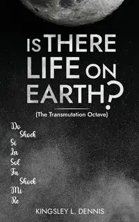 IS THERE LIFE ON EARTH? - Dennis Kingsley L.