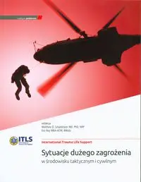 ITLS Sytuacje dużego zagrożenia w środowisku.. - Matthew D. Sztajnkryce, Eric Roy