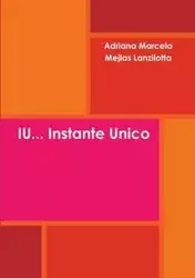 IU... Instante Unico - Adriana Marcela Mejias Lanzilotta