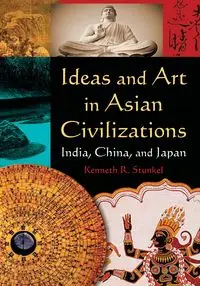 Ideas and Art in Asian Civilizations - Kenneth R. Stunkel