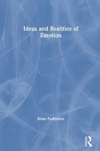 Ideas and Realities of Emotion - Brian Parkinson