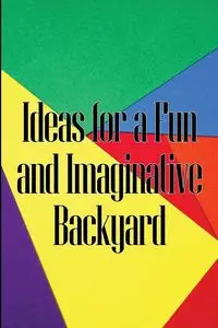 Ideas for a Fun and Imaginative Backyard - Monika Watson