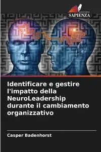 Identificare e gestire l'impatto della NeuroLeadership durante il cambiamento organizzativo - Badenhorst Casper