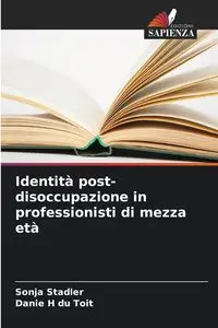 Identità post-disoccupazione in professionisti di mezza età - Sonja Stadler