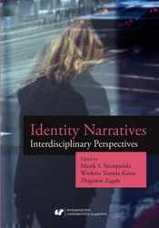 Identity Narratives. Interdisciplinary Perspective - red. Marek S. Szczepański, Wioletta Tomala-Kania,
