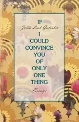 If I Could Convince You of Only One Thing - Zelda Leah Gatuskin
