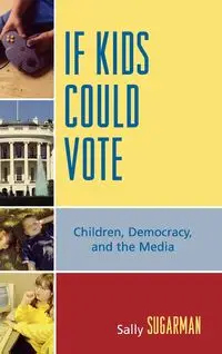 If Kids Could Vote - Sally Sugarman