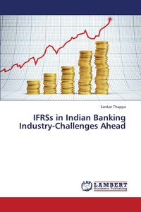 Ifrss in Indian Banking Industry-Challenges Ahead - Thappa Sankar