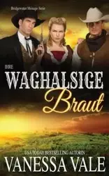 Ihre waghalsige Braut - Vanessa Vale