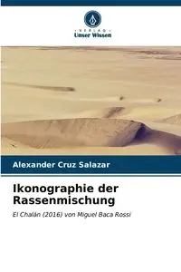 Ikonographie der Rassenmischung - Cruz Alexander Salazar