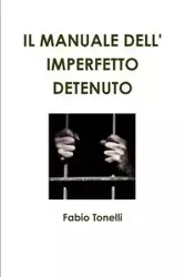 Il Manuale Dell' Imperfetto Detenuto - Tonelli Fabio