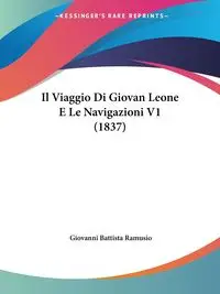 Il Viaggio Di Giovan Leone E Le Navigazioni V1 (1837) - Giovanni Ramusio Battista