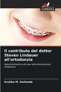 Il contributo del dottor Steven Lindauer all'ortodonzia - Gaitonde Krutika M.