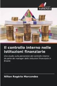 Il controllo interno nelle istituzioni finanziarie - Marcondes Nilton Rogério