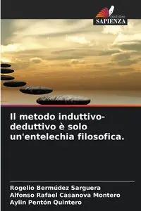 Il metodo induttivo-deduttivo è solo un'entelechia filosofica. - Rogelio Bermúdez Sarguera