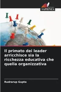 Il primato dei leader arricchisce sia la ricchezza educativa che quella organizzativa - Gupta Rudrarup